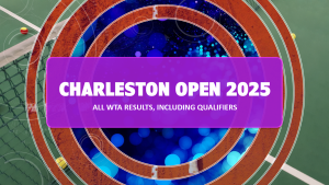 2025 Charleston Open WTA Results (Confirmed & Updated) Including Qualifiers